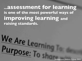Assessment for Learning:

It is based on the idea
that pupils will improve
most if they understand
the aim of their
learni...