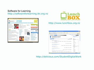 Software for Learning http://softwareforlearning.tki.org.nz http://www.lunchbox.org.nz http://delicious.com/StudentDigitalWork 