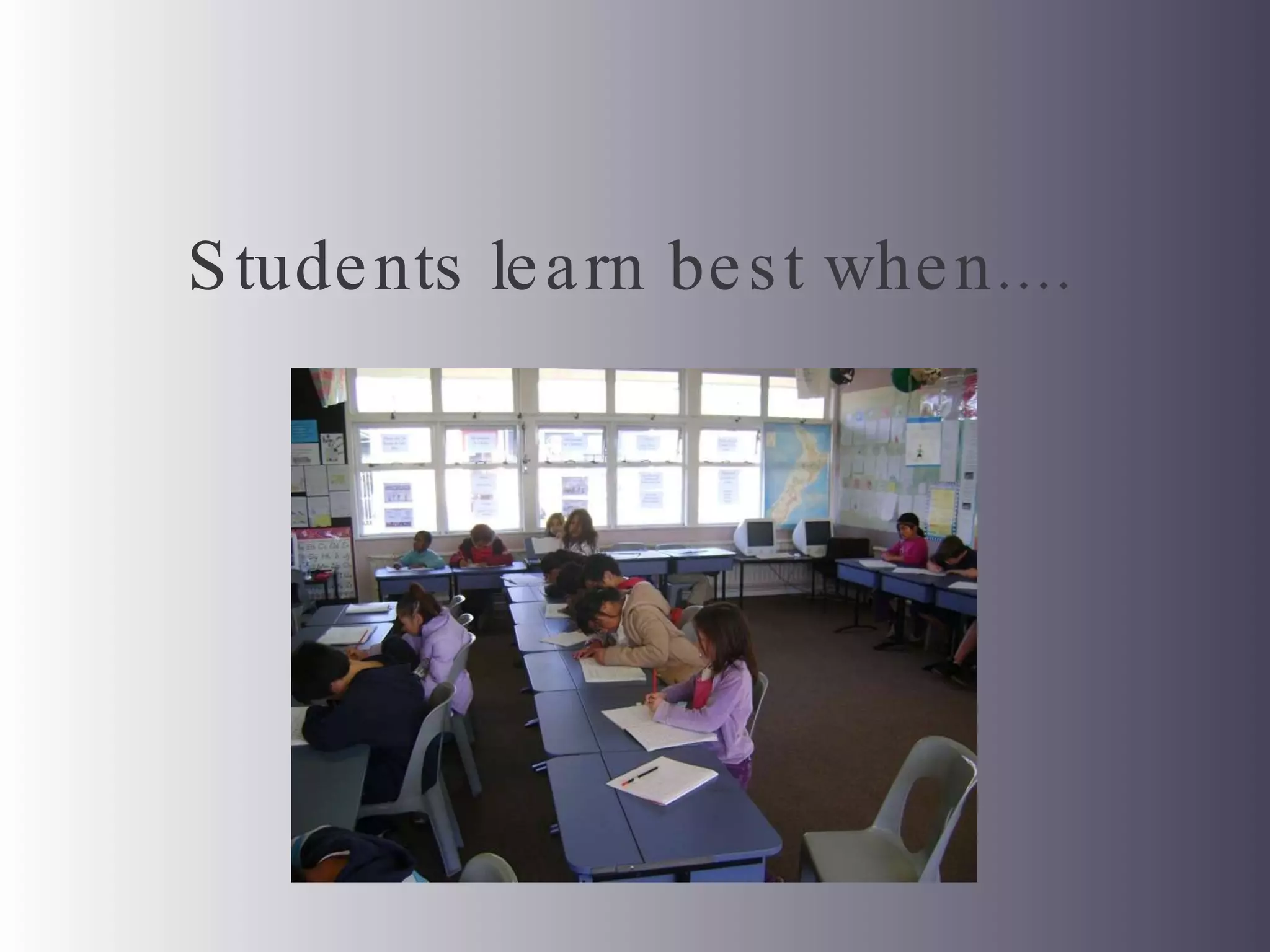Students learn best when.... 