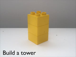 Build a tower
 
