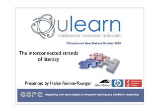 The interconnected strands
         of literacy



  Presented by Helen Rennie-Younger
 