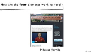 How a re th e f o u r elements working here?




                            Mihis at Melville   Image: by luc legay
 