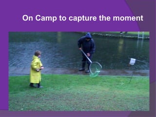 On Camp to capture the moment
 
