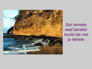 Siin laineke, seal laineke: kuuld üle vee ja lainete. 