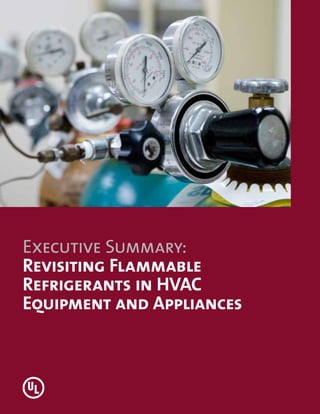 Executive Summary:
Revisiting Flammable
Refrigerants in HVAC
Equipment and Appliances
 