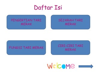 Daftar Isi
PENGERTIAN TARI
MERAK
SEJARAH TARI
MERAK
FUNGSI TARI MERAK
CIRI-CIRI TARI
MERAK
 