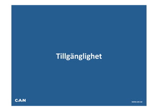 Tillgänglighet




                 www.can.se
 