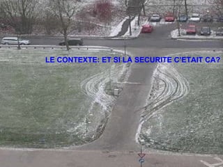 LE CONTEXTE: ET SI LA SECURITE C’ETAIT CA? 