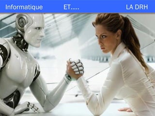 Informatique  ET…..  LA DRH  
