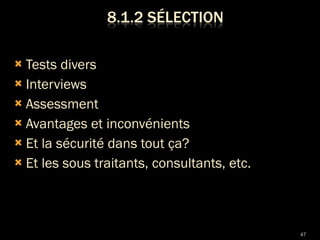 Tests divers Interviews Assessment Avantages et inconvénients Et la sécurité dans tout ça? Et les sous traitants, consultants, etc.  