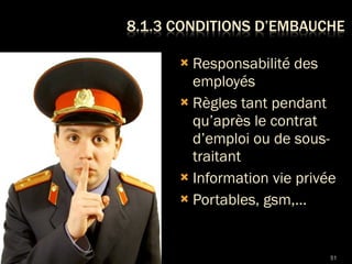 Responsabilité des employés Règles tant pendant qu’après le contrat d’emploi ou de sous-traitant Information vie privée Portables, gsm,… 