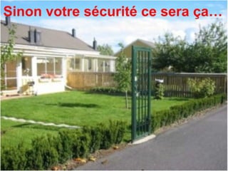 Sinon votre sécurité ce sera ça… 