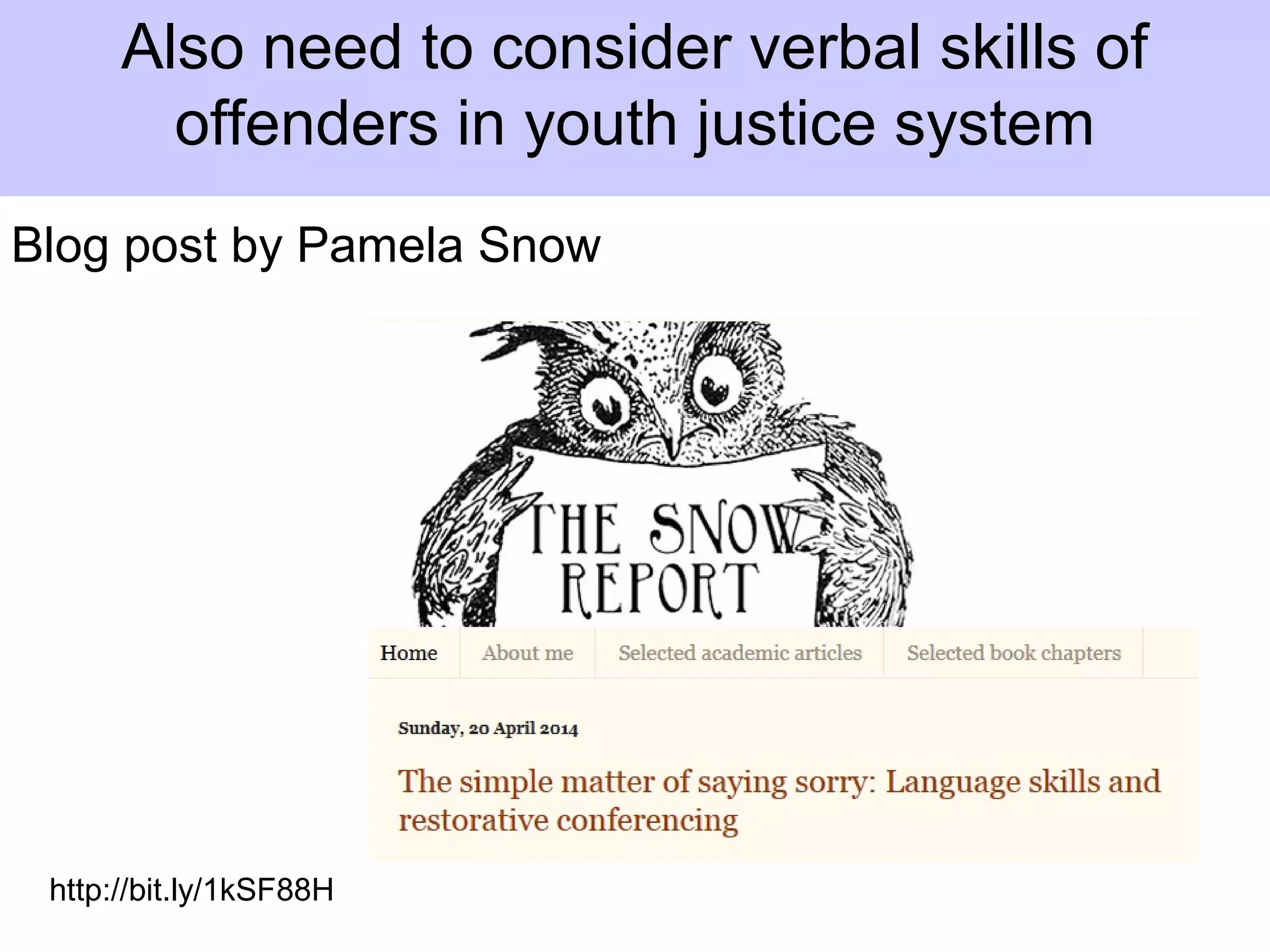 Blog post by Pamela Snow
Also need to consider verbal skills of
offenders in youth justice system
http://bit.ly/1kSF88H
 