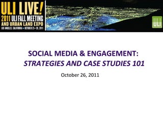SOCIAL MEDIA & ENGAGEMENT:  STRATEGIES AND CASE STUDIES 101 October 26, 2011 