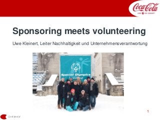 Confidential
1
Sponsoring meets volunteering
Uwe Kleinert, Leiter Nachhaltigkeit und Unternehmensverantwortung
 