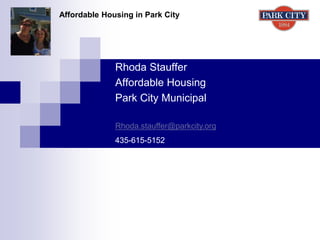 Rhoda Stauffer
Affordable Housing
Park City Municipal
Affordable Housing in Park City
Rhoda.stauffer@parkcity.org
435-615-5152
 