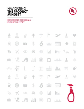 NAVIGATING
THE PRODUCT
MINDSET
HOUSEHOLD CHEMICALS
INDUSTRY REPORT
 