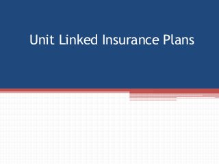 Unit Linked Insurance Plans
 