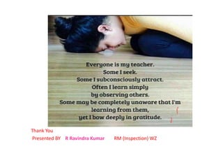 Thank You
Presented BY R Ravindra Kumar RM (Inspection) WZ
 