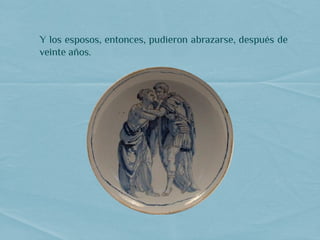 Y los esposos, entonces, pudieron abrazarse, después de
veinte años.
 