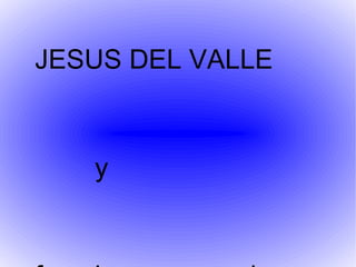 JESUS DEL VALLE  y francisco marroquin 