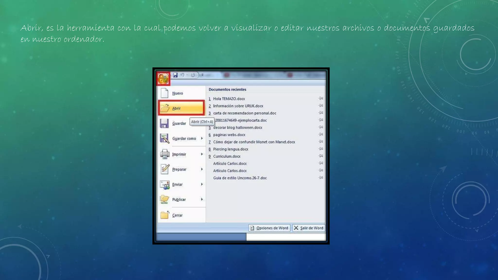 Abrir, es la herramienta con la cual podemos volver a visualizar o editar nuestros archivos o documentos guardados
en nuestro ordenador.
 