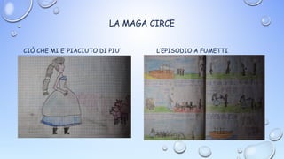 LA MAGA CIRCE
CIÒ CHE MI E’ PIACIUTO DI PIU’ L’EPISODIO A FUMETTI
 