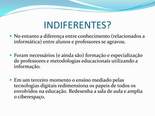Os alunos precisam de mais autonomia em suas próprias atividades e aprendizados.