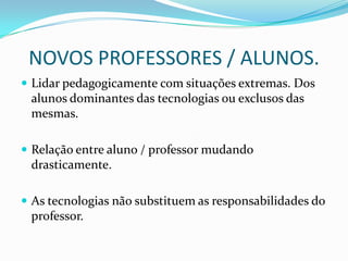 Foram necessários (e ainda são) formação e especialização de professores e metodologias educacionais utilizando a informação.