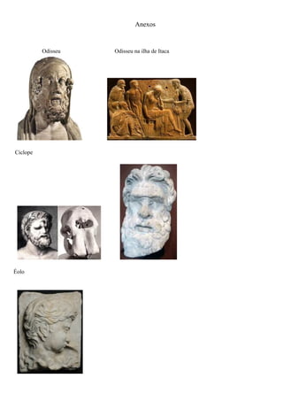 Anexos


          Odisseu   Odisseu na ilha de Itaca




Ciclope




Éolo
 