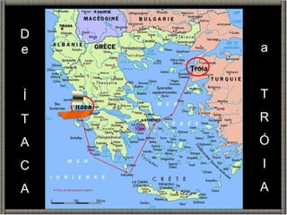 De Í T A C A a T R Ó I A Ítaca Tróia 