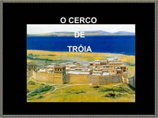 O CERCO  DE TRÓIA 