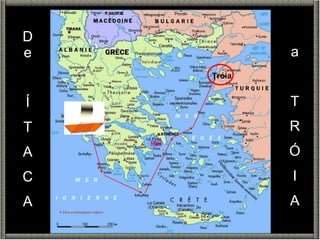 De Í T A C A a T R Ó I A Ítaca Tróia 