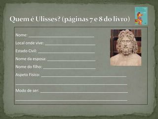 Nome: ______________________________
Local onde vive: _______________________
Estado Civil: __________________________
Nome da esposa: ______________________
Nome do filho: ________________________
Aspeto Físico: _______________________________________
___________________________________________________
Modo de ser: ________________________________________
___________________________________________________
 