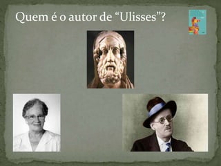 Quem é o autor de “Ulisses”?
 