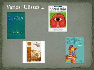 Vários “Ulisses”…
 