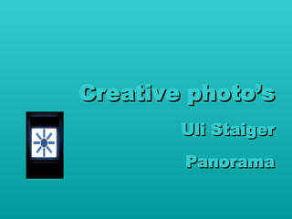 Creative photo’s ,[object Object],Panorama 