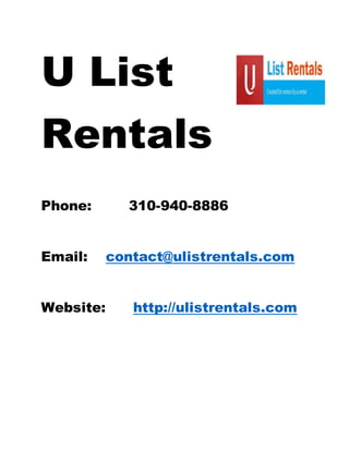 U List
Rentals
Phone: 310-940-8886
Email: contact@ulistrentals.com
Website: http://ulistrentals.com
 