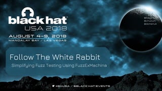 Follow the White Rabbit Simplifying Fuzz Testing Using FuzzExMachina
@ibags
@vinulium
@domenuk
Follow The White Rabbit
Simplifying Fuzz Testing Using FuzzExMachina
 
