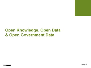 Seite 1
Open Knowledge, Open Data
& Open Government Data
 