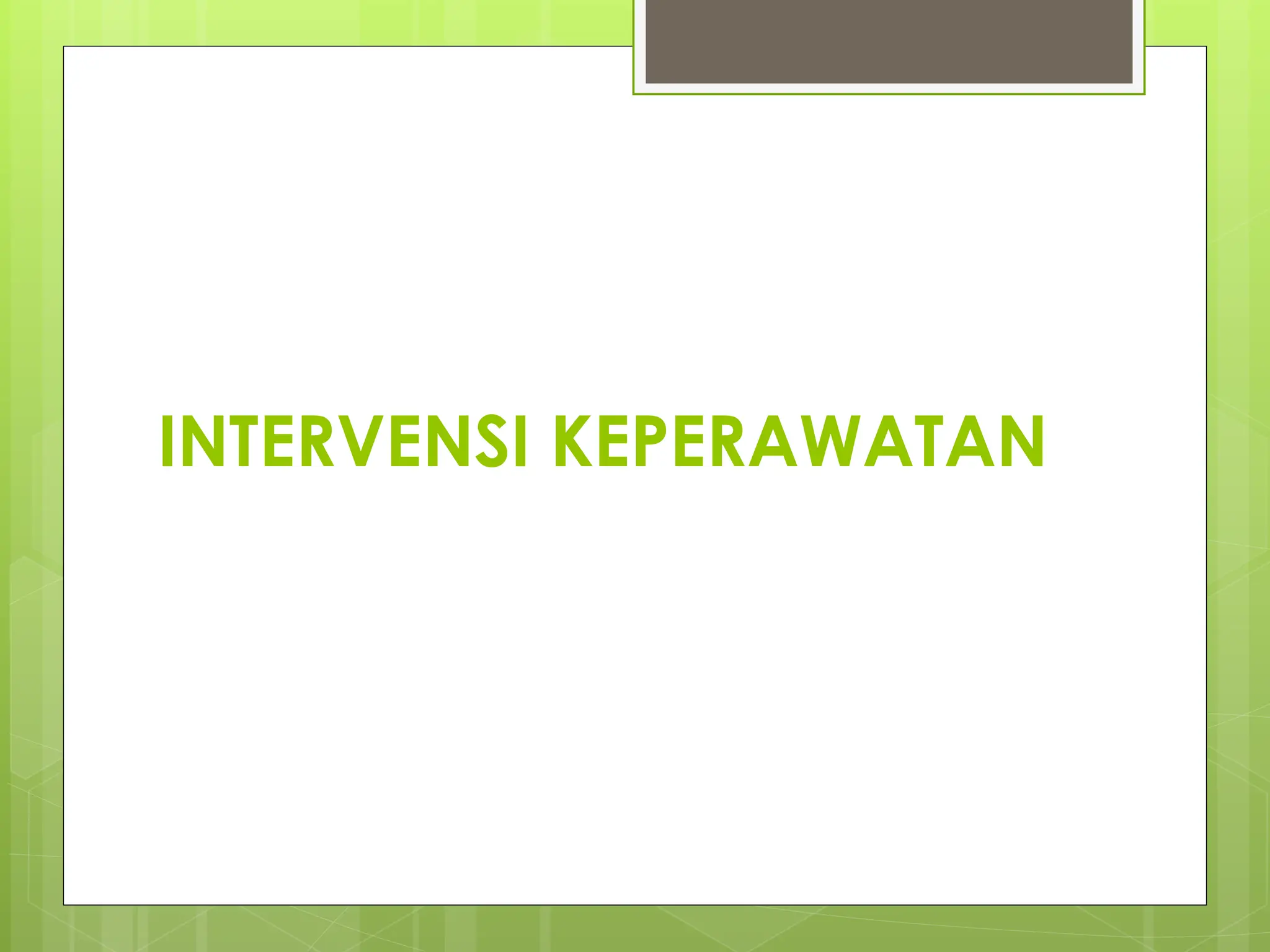 INTERVENSI KEPERAWATAN
 