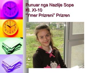 Punuar nga Nazlije Sope
Kl. XI-10
“Ymer Prizreni” Prizren

 