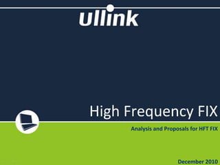 High Frequency FIX Analysis and Proposals for HFT FIX December 2010 