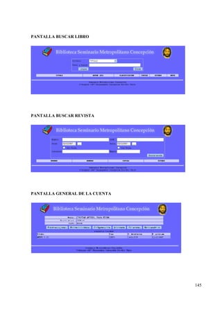 145
PANTALLA BUSCAR LIBRO
PANTALLA BUSCAR REVISTA
PANTALLA GENERAL DE LA CUENTA
 