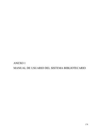 178
ANEXO 1
MANUAL DE USUARIO DEL SISTEMA BIBLIOTECARIO
 