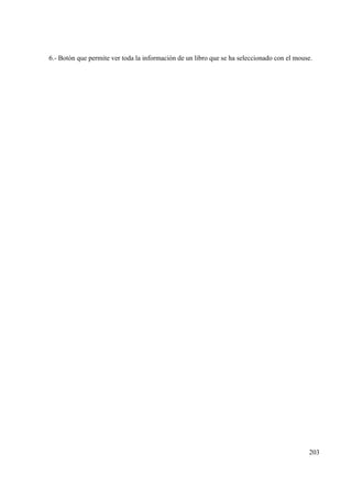 203
6.- Botón que permite ver toda la información de un libro que se ha seleccionado con el mouse.
 