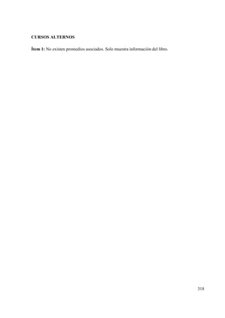 318
CURSOS ALTERNOS
Ítem 1: No existen promedios asociados. Solo muestra información del libro.
 