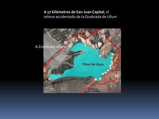 A 17 kilómetros de San Juan Capital, el
relieve accidentado de la Quebrada de Ullum
A Zonda por Ullum
 