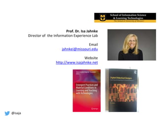 @isaja
Prof. Dr. Isa Jahnke
Director of the Information Experience Lab
Email
jahnkei@missouri.edu
Website
http://www.isajahnke.net
 