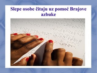 Slepe osobe čitaju uz pomoć Brajove
azbuke
 